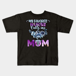 my favorite NURSE calls me mom, For Mother, Gift for mom Birthday, Gift for mother, Mother's Day gifts, Mother's Day, Mommy, Mom, Mother, Happy Mother's Day Kids T-Shirt